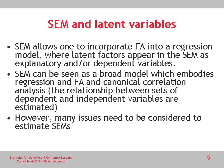 SEM and latent variables • SEM allows one to incorporate FA into a regression