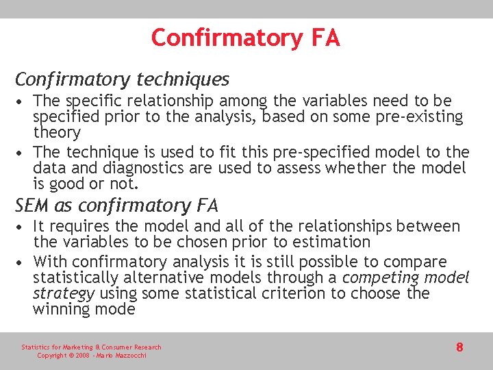 Confirmatory FA Confirmatory techniques • The specific relationship among the variables need to be