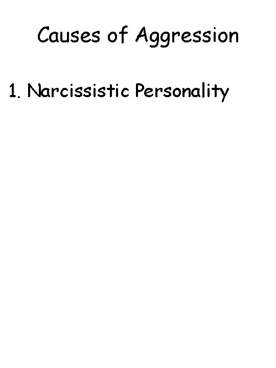 Causes of Aggression 1. Narcissistic Personality 