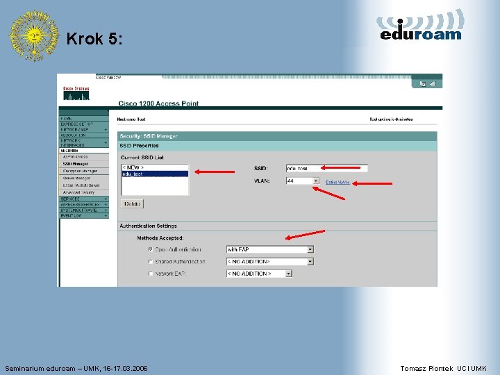 Krok 5: Seminarium eduroam – UMK, 16 -17. 03. 2006 Tomasz Piontek UCI UMK