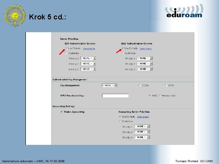 Krok 5 cd. : Seminarium eduroam – UMK, 16 -17. 03. 2006 Tomasz Piontek