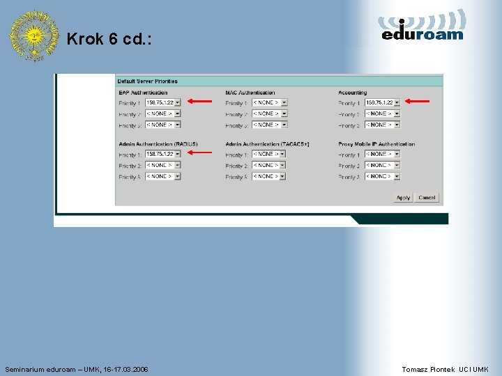 Krok 6 cd. : Seminarium eduroam – UMK, 16 -17. 03. 2006 Tomasz Piontek