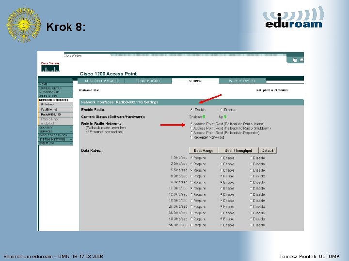 Krok 8: Seminarium eduroam – UMK, 16 -17. 03. 2006 Tomasz Piontek UCI UMK