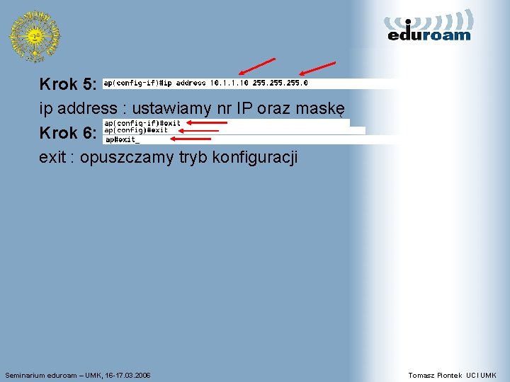 Krok 5: ip address : ustawiamy nr IP oraz maskę Krok 6: exit :