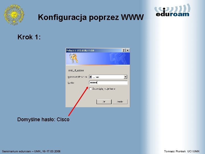 Konfiguracja poprzez WWW Krok 1: Domyślne hasło: Cisco Seminarium eduroam – UMK, 16 -17.