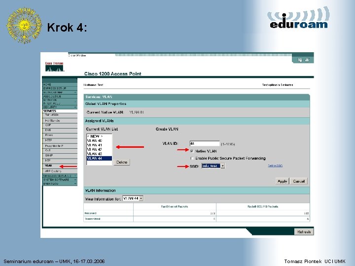 Krok 4: Seminarium eduroam – UMK, 16 -17. 03. 2006 Tomasz Piontek UCI UMK