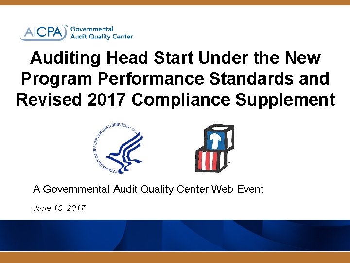 Auditing Head Start Under the New Program Performance Standards and Revised 2017 Compliance Supplement Auditing Head Start Under the New Program Performance Standards and Revised 2017 Compliance Supplement