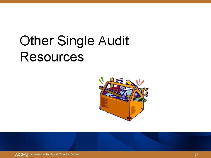 Other Single Audit Resources Governmental Audit Quality Center 57 Other Single Audit Resources Governmental Audit Quality Center 57