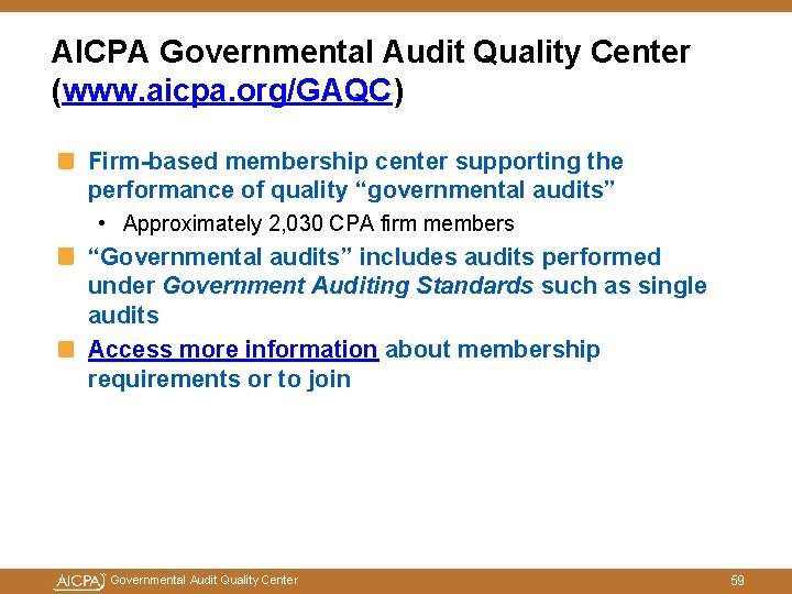 AICPA Governmental Audit Quality Center (www. aicpa. org/GAQC) Firm-based membership center supporting the performance AICPA Governmental Audit Quality Center (www. aicpa. org/GAQC) Firm-based membership center supporting the performance