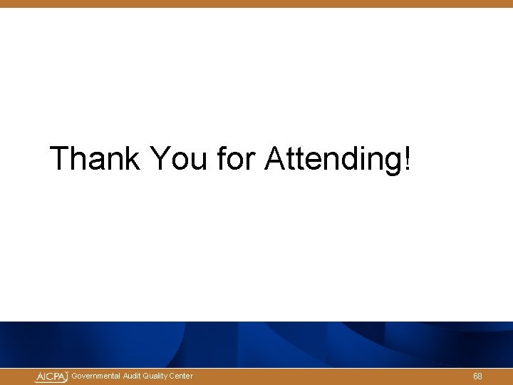 Thank You for Attending! Governmental Audit Quality Center 68 Thank You for Attending! Governmental Audit Quality Center 68