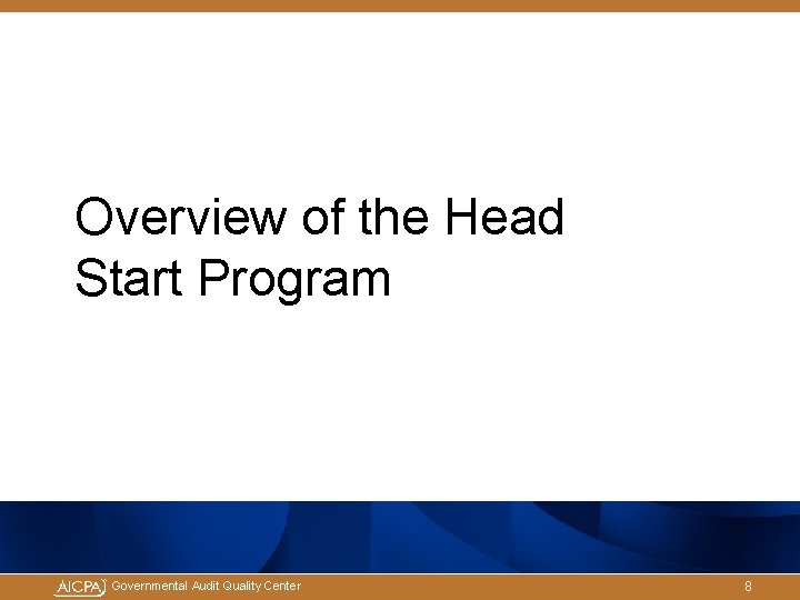 Overview of the Head Start Program Governmental Audit Quality Center 8 Overview of the Head Start Program Governmental Audit Quality Center 8