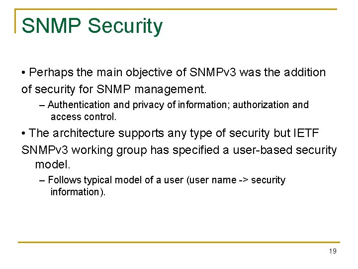 SNMP Security • Perhaps the main objective of SNMPv 3 was the addition of