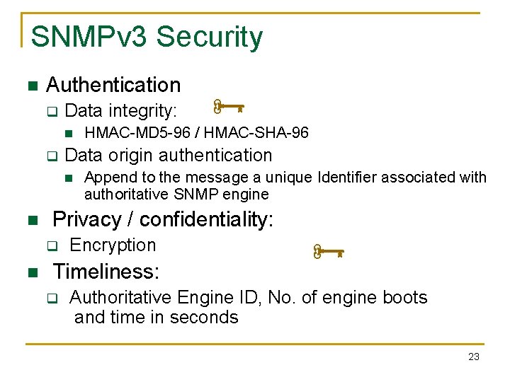 SNMPv 3 Security n Authentication q Data integrity: n q Append to the message