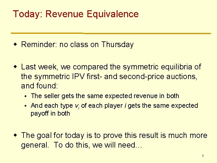 Today: Revenue Equivalence w Reminder: no class on Thursday w Last week, we compared Today: Revenue Equivalence w Reminder: no class on Thursday w Last week, we compared