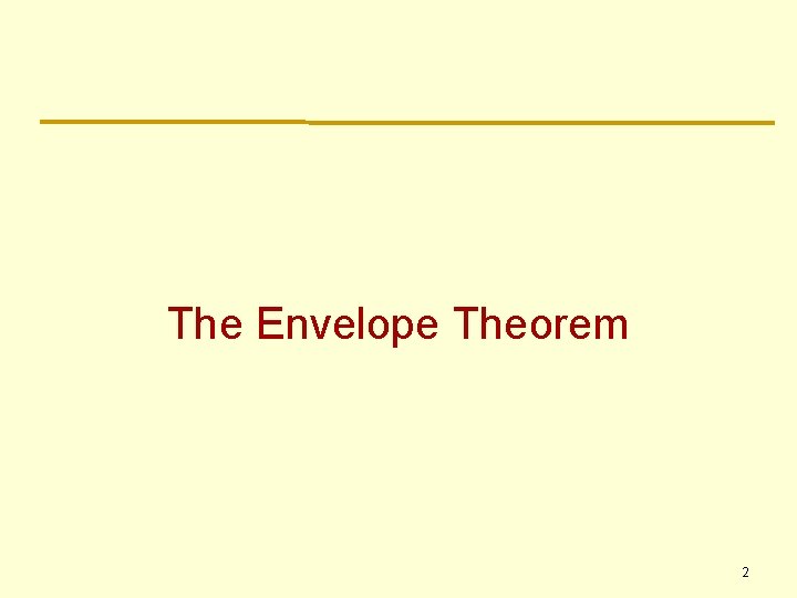 The Envelope Theorem 2 The Envelope Theorem 2