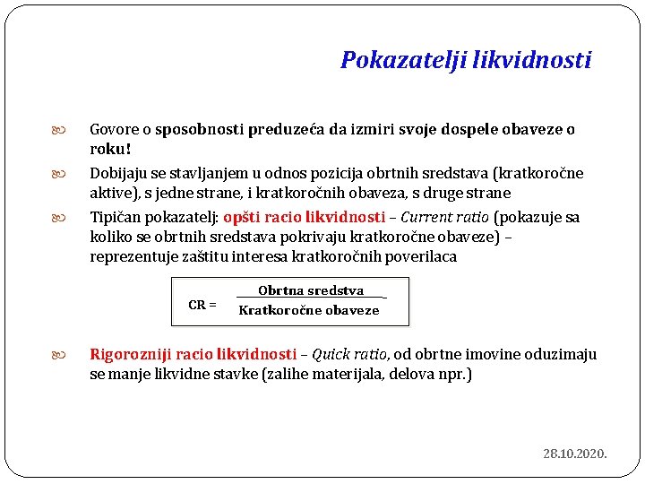 Pokazatelji likvidnosti Govore o sposobnosti preduzeća da izmiri svoje dospele obaveze o roku! Dobijaju