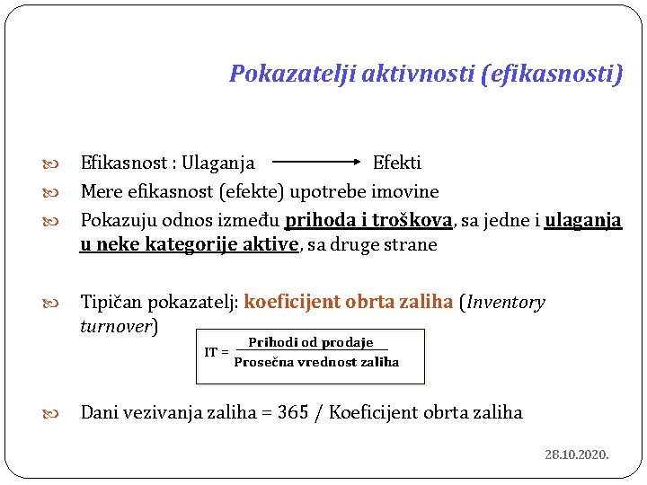 Pokazatelji aktivnosti (efikasnosti) Efikasnost : Ulaganja Efekti Mere efikasnost (efekte) upotrebe imovine Pokazuju odnos