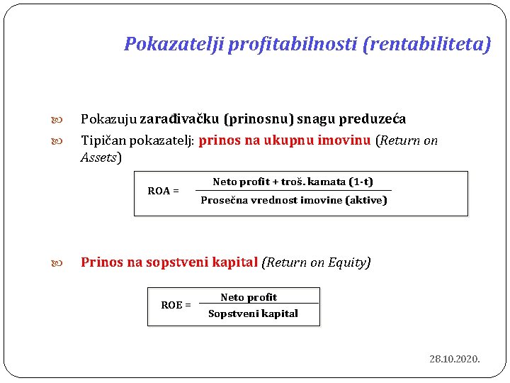 Pokazatelji profitabilnosti (rentabiliteta) Pokazuju zarađivačku (prinosnu) snagu preduzeća Tipičan pokazatelj: prinos na ukupnu imovinu