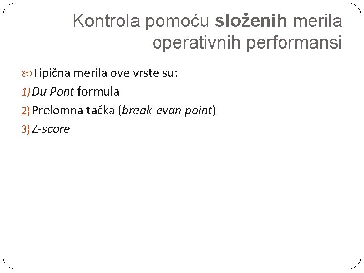 Kontrola pomoću složenih merila operativnih performansi Tipična merila ove vrste su: 1) Du Pont