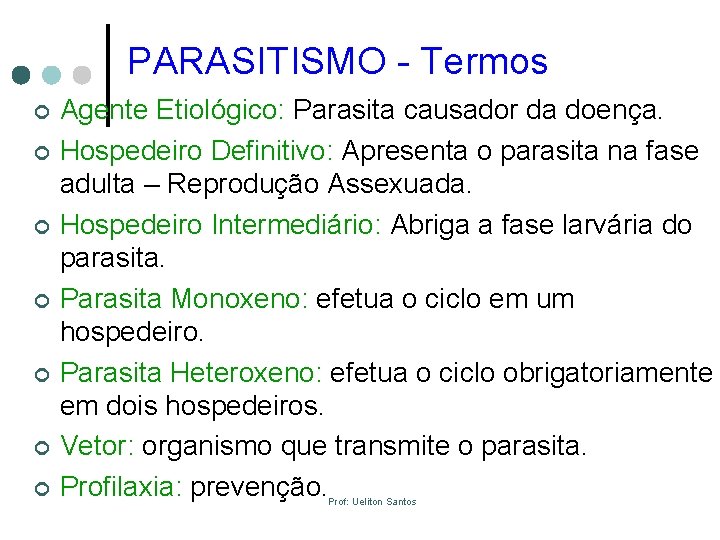 PARASITISMO - Termos ¢ ¢ ¢ ¢ Agente Etiológico: Parasita causador da doença. Hospedeiro