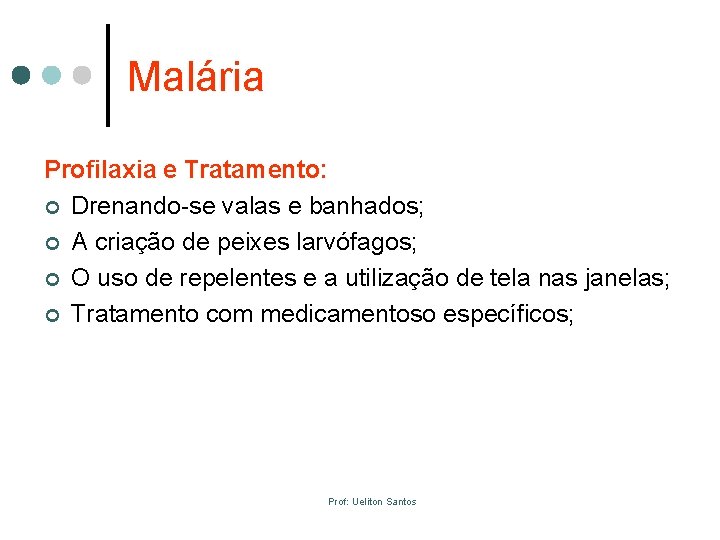 Malária Profilaxia e Tratamento: ¢ Drenando-se valas e banhados; ¢ A criação de peixes