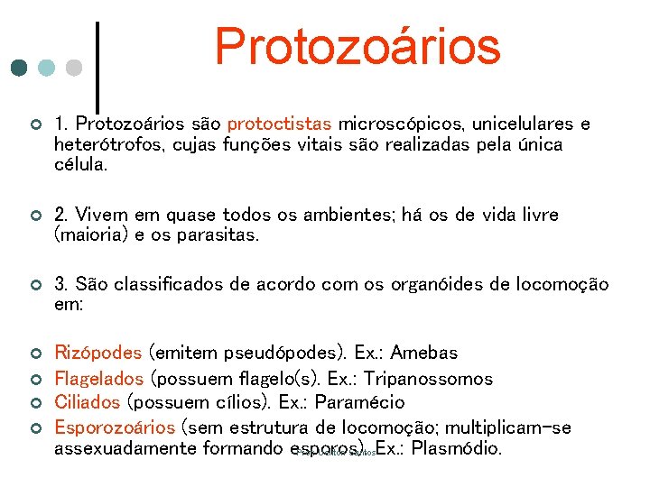 Protozoários ¢ 1. Protozoários são protoctistas microscópicos, unicelulares e heterótrofos, cujas funções vitais são