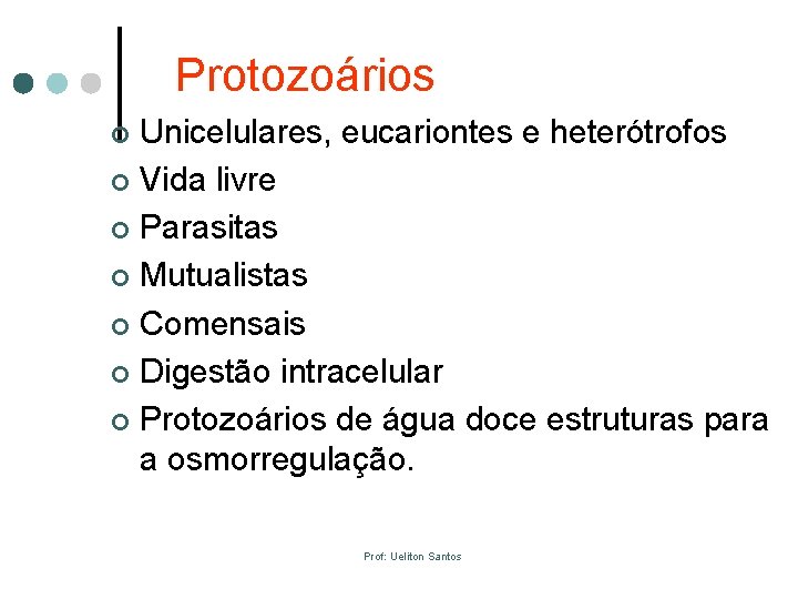 Protozoários Unicelulares, eucariontes e heterótrofos ¢ Vida livre ¢ Parasitas ¢ Mutualistas ¢ Comensais