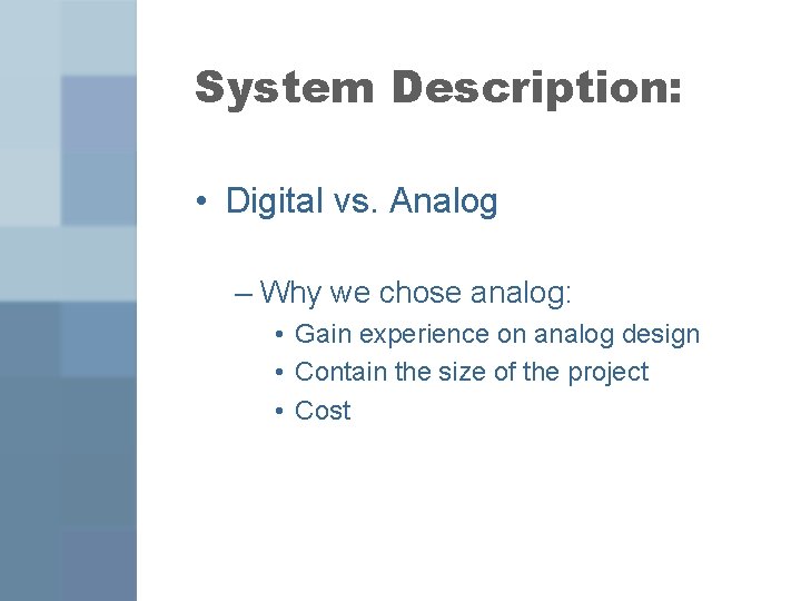 System Description: • Digital vs. Analog – Why we chose analog: • Gain experience