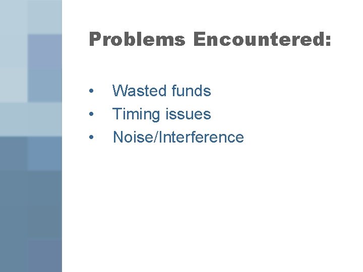 Problems Encountered: • • • Wasted funds Timing issues Noise/Interference 