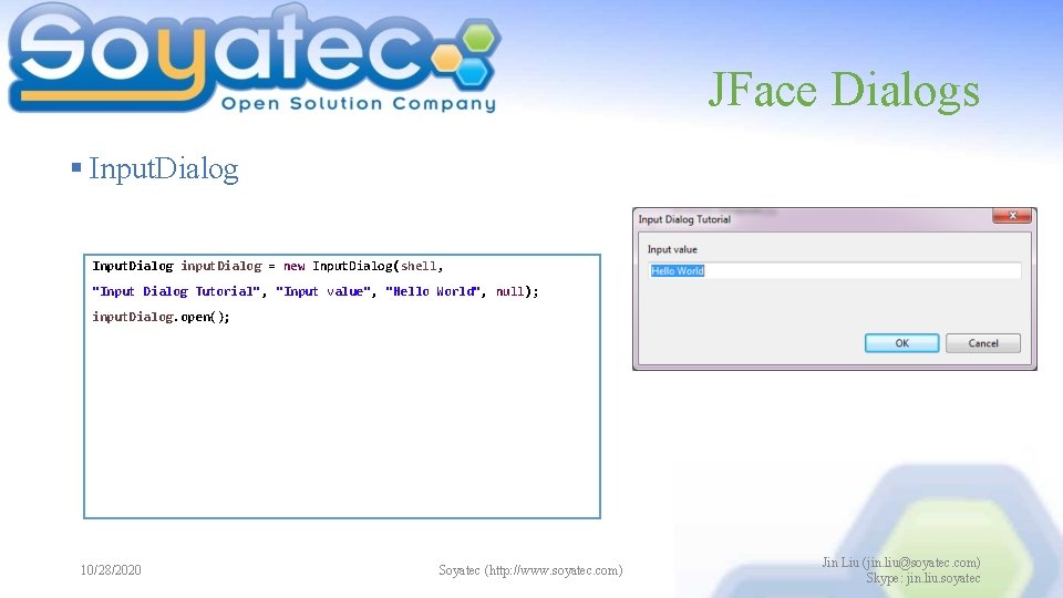 JFace Dialogs § Input. Dialog input. Dialog = new Input. Dialog(shell, "Input Dialog Tutorial",