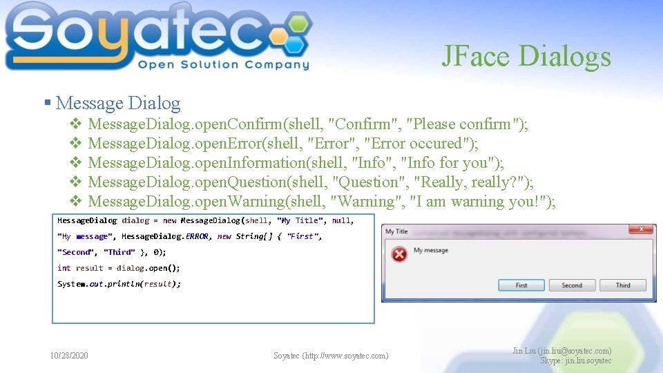 JFace Dialogs § Message Dialog v Message. Dialog. open. Confirm(shell, "Confirm", "Please confirm"); v