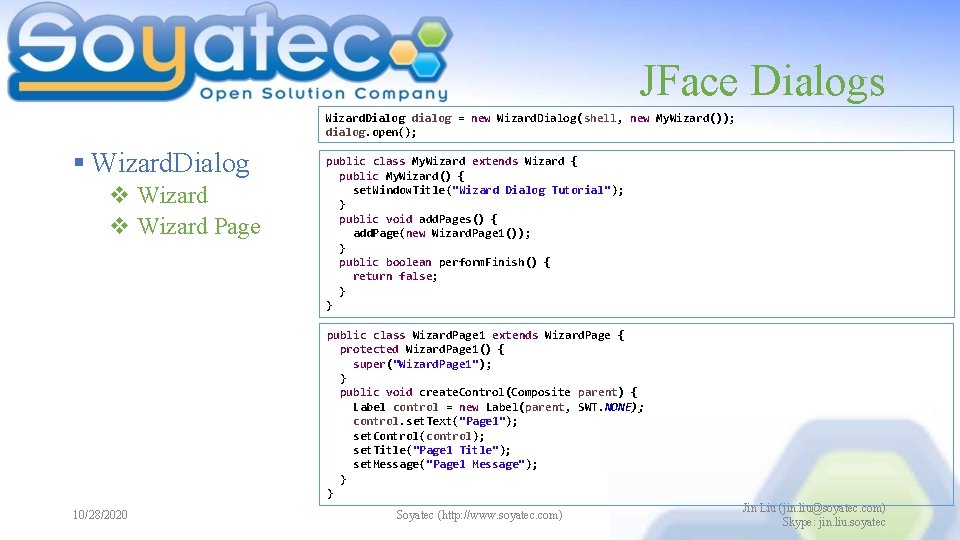 JFace Dialogs Wizard. Dialog dialog = new Wizard. Dialog(shell, new My. Wizard()); dialog. open();