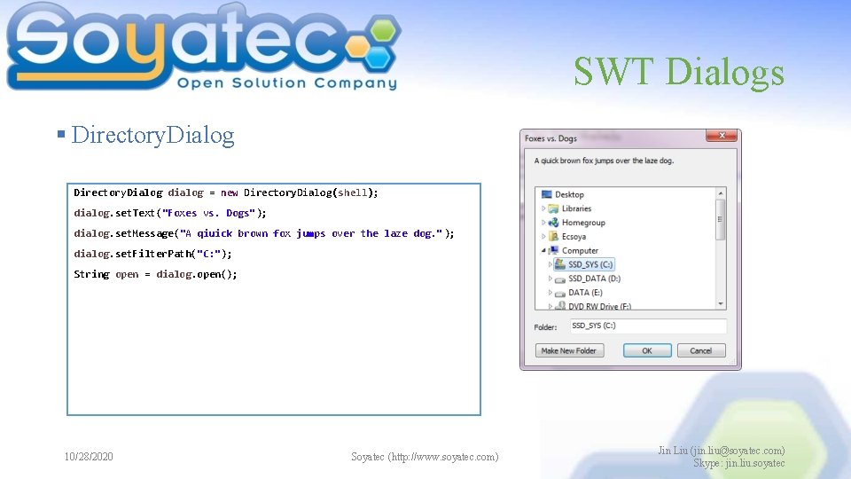 SWT Dialogs § Directory. Dialog dialog = new Directory. Dialog(shell); dialog. set. Text("Foxes vs.