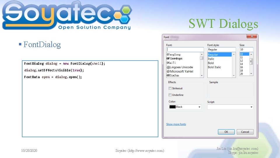 SWT Dialogs § Font. Dialog dialog = new Font. Dialog(shell); dialog. set. Effects. Visible(true);