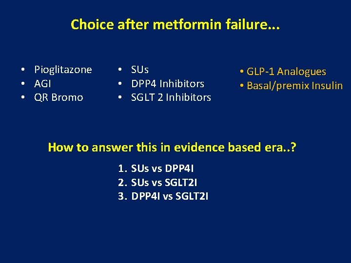 Choice after metformin failure. . . • Pioglitazone • AGI • QR Bromo •