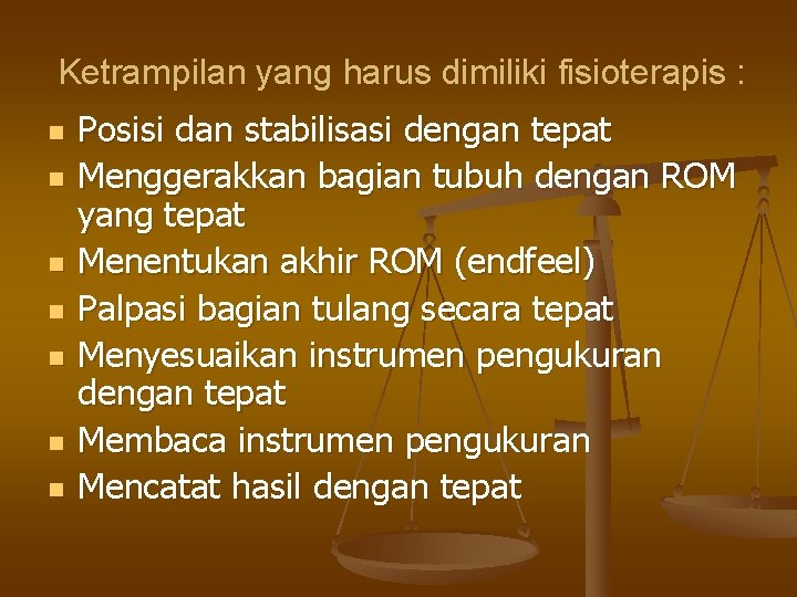 Ketrampilan yang harus dimiliki fisioterapis : n n n n Posisi dan stabilisasi dengan