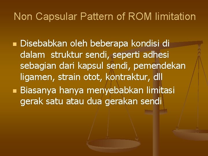 Non Capsular Pattern of ROM limitation n n Disebabkan oleh beberapa kondisi di dalam