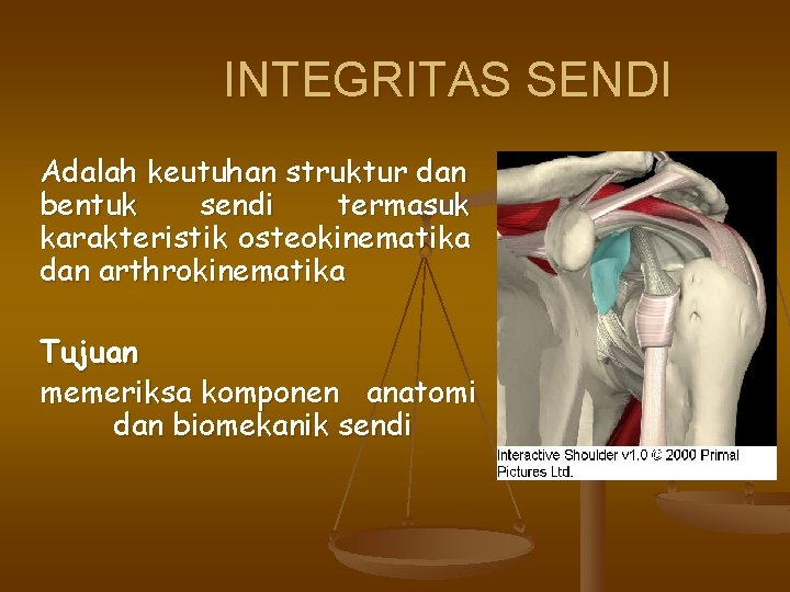 INTEGRITAS SENDI Adalah keutuhan struktur dan bentuk sendi termasuk karakteristik osteokinematika dan arthrokinematika Tujuan