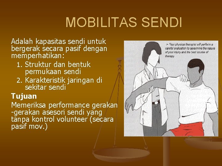 MOBILITAS SENDI Adalah kapasitas sendi untuk bergerak secara pasif dengan memperhatikan: 1. Struktur dan