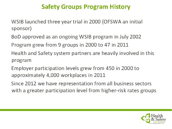 Safety Groups Program History WSIB launched three year trial in 2000 (OFSWA an initial
