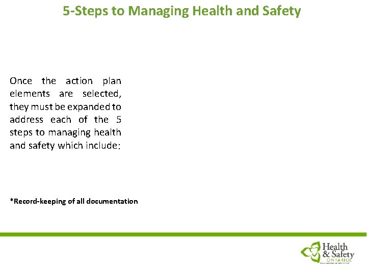 5 -Steps to Managing Health and Safety Once the action plan elements are selected,