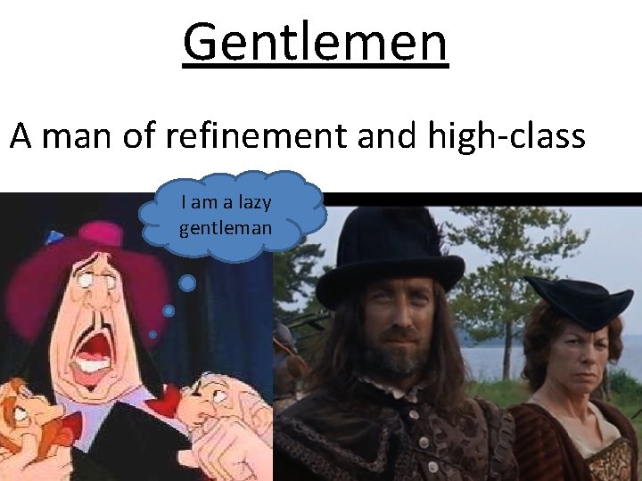 Gentlemen A man of refinement and high-class I am a lazy gentleman 