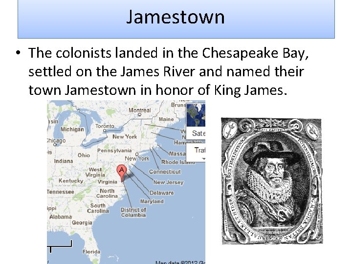 Jamestown • The colonists landed in the Chesapeake Bay, settled on the James River