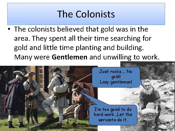 The Colonists • The colonists believed that gold was in the area. They spent