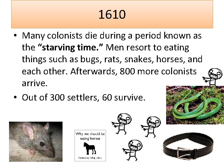 1610 • Many colonists die during a period known as the “starving time. ”