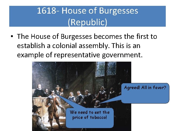 1618 - House of Burgesses (Republic) • The House of Burgesses becomes the first