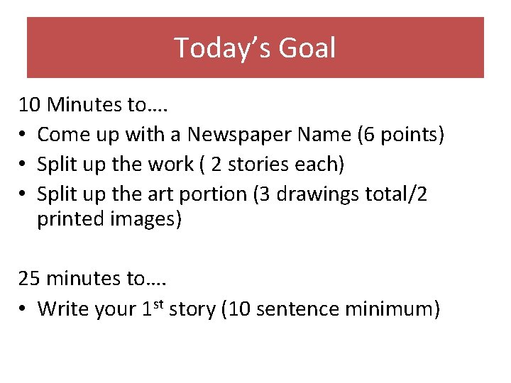 Today’s Goal 10 Minutes to…. • Come up with a Newspaper Name (6 points)