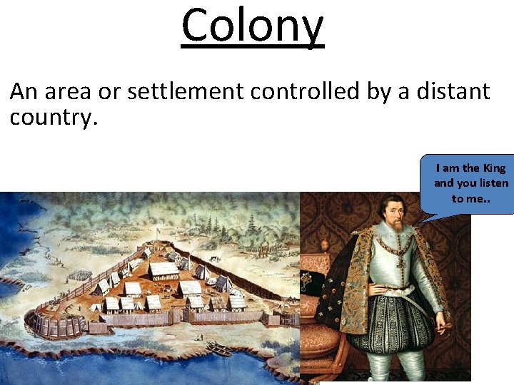 Colony An area or settlement controlled by a distant country. I am the King