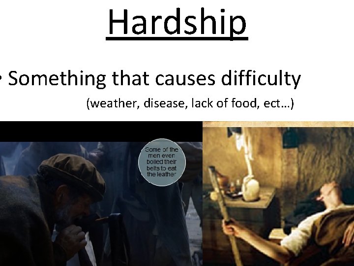 Hardship • Something that causes difficulty (weather, disease, lack of food, ect…) 