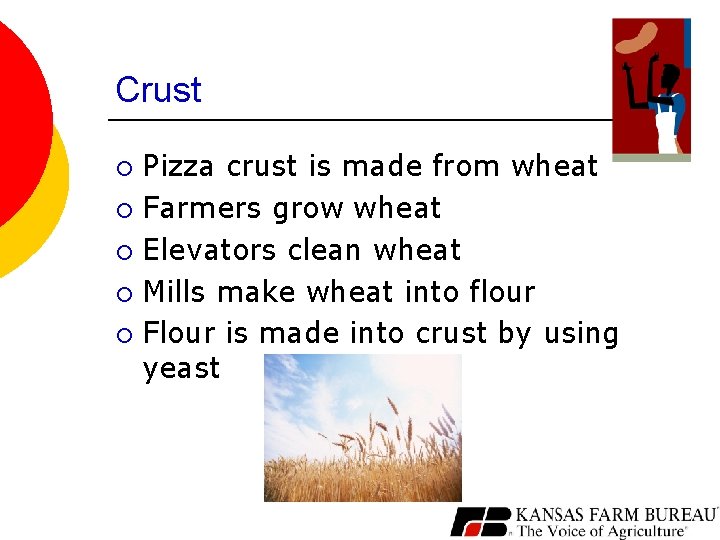 Crust Pizza crust is made from wheat ¡ Farmers grow wheat ¡ Elevators clean